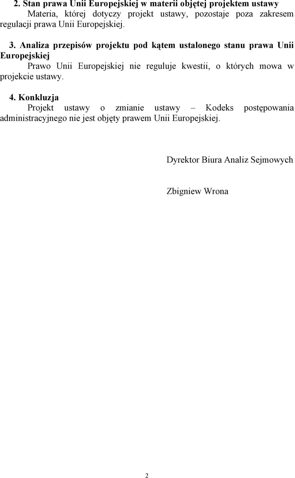 Analiza przepisów projektu pod kątem ustalonego stanu prawa Unii Europejskiej Prawo Unii Europejskiej nie reguluje kwestii, o