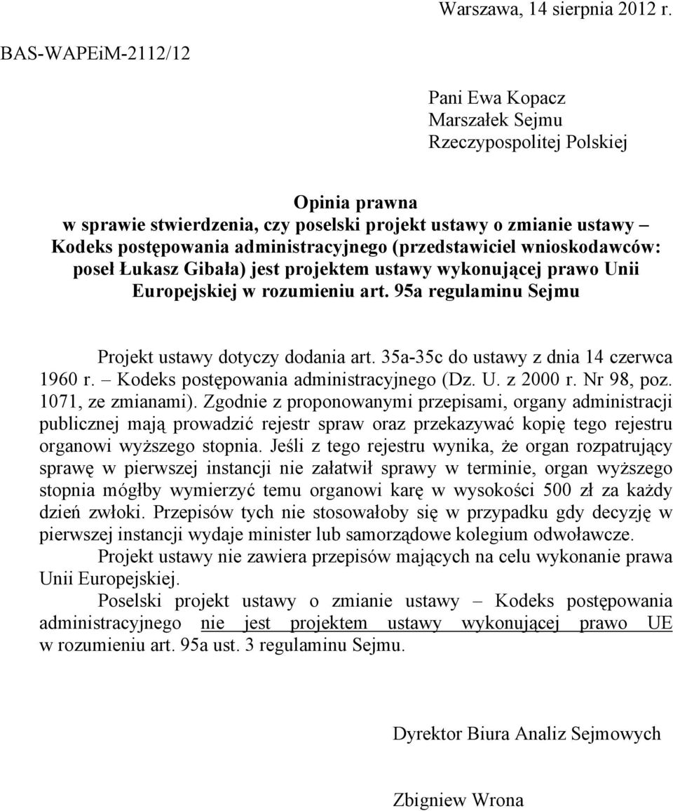 (przedstawiciel wnioskodawców: poseł Łukasz Gibała) jest projektem ustawy wykonującej prawo Unii Europejskiej w rozumieniu art. 95a regulaminu Sejmu Projekt ustawy dotyczy dodania art.