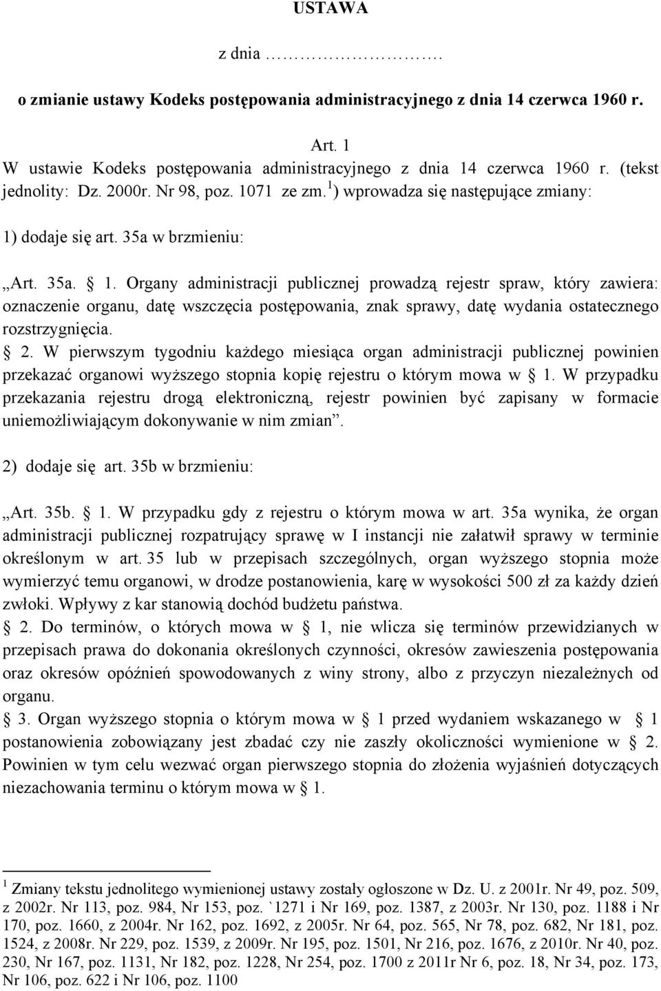 2. W pierwszym tygodniu każdego miesiąca organ administracji publicznej powinien przekazać organowi wyższego stopnia kopię rejestru o którym mowa w 1.