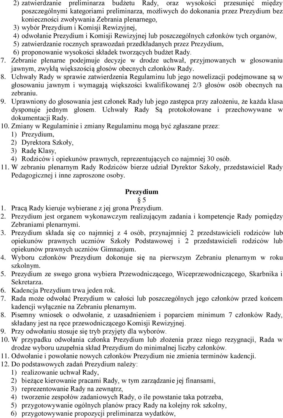 Prezydium, 6) proponowanie wysokości składek tworzących budżet Rady. 7.