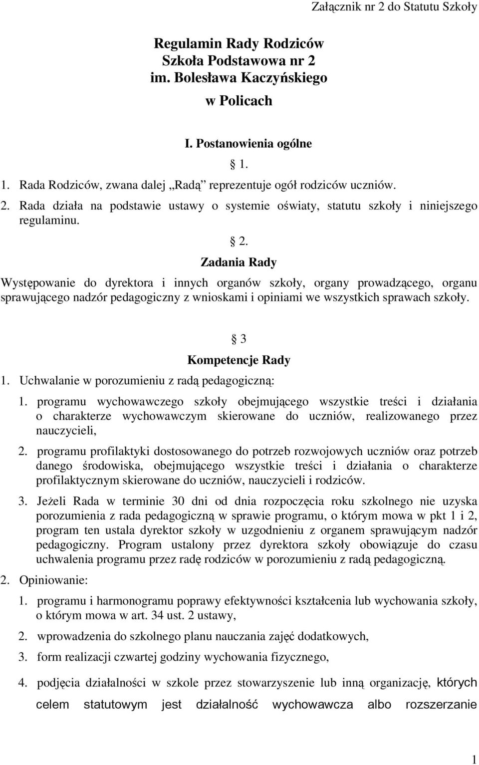 Rada działa na podstawie ustawy o systemie oświaty, statutu szkoły i niniejszego regulaminu. 2.