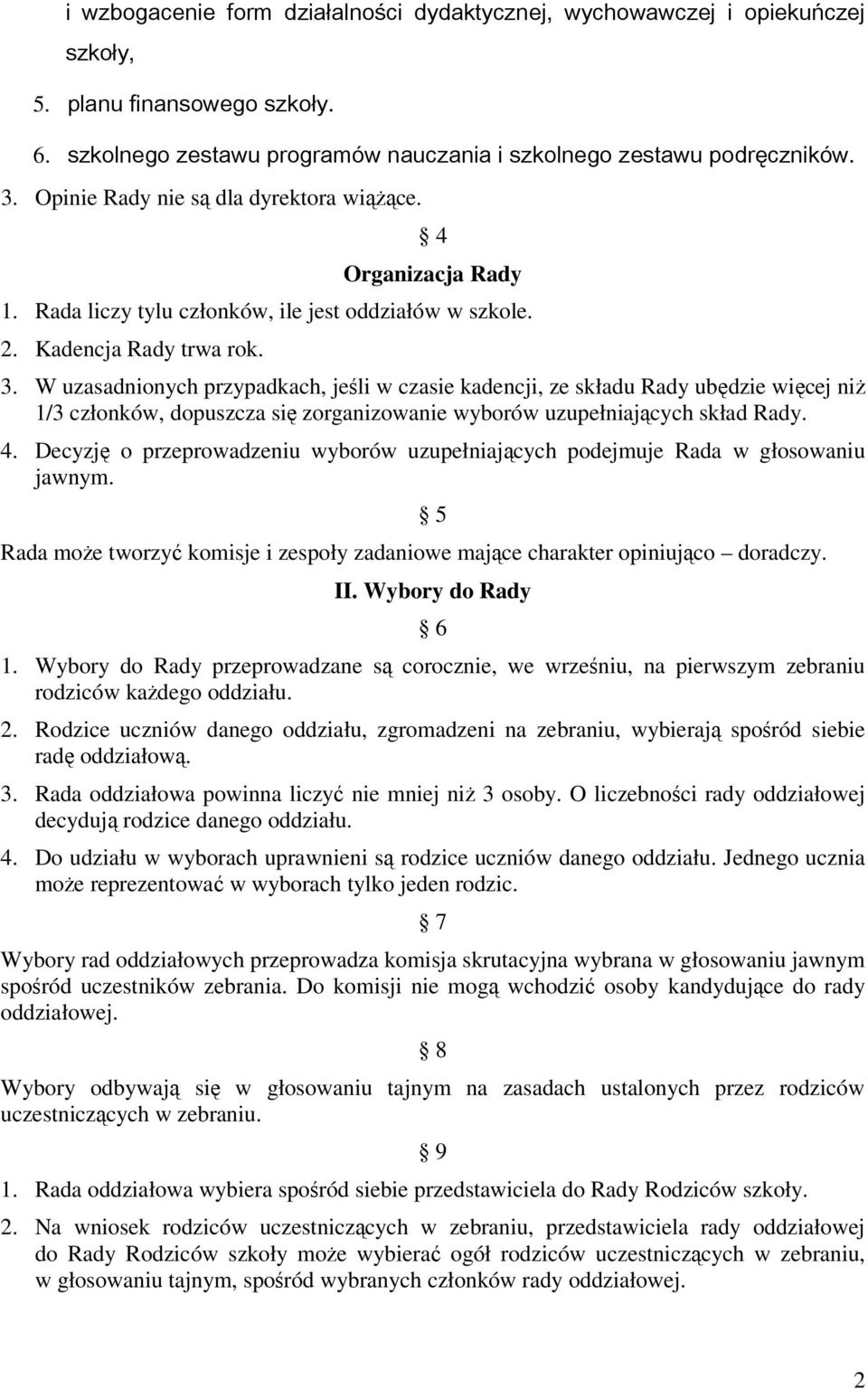 W uzasadnionych przypadkach, jeśli w czasie kadencji, ze składu Rady ubędzie więcej niŝ 1/3 członków, dopuszcza się zorganizowanie wyborów uzupełniających skład Rady. 4.