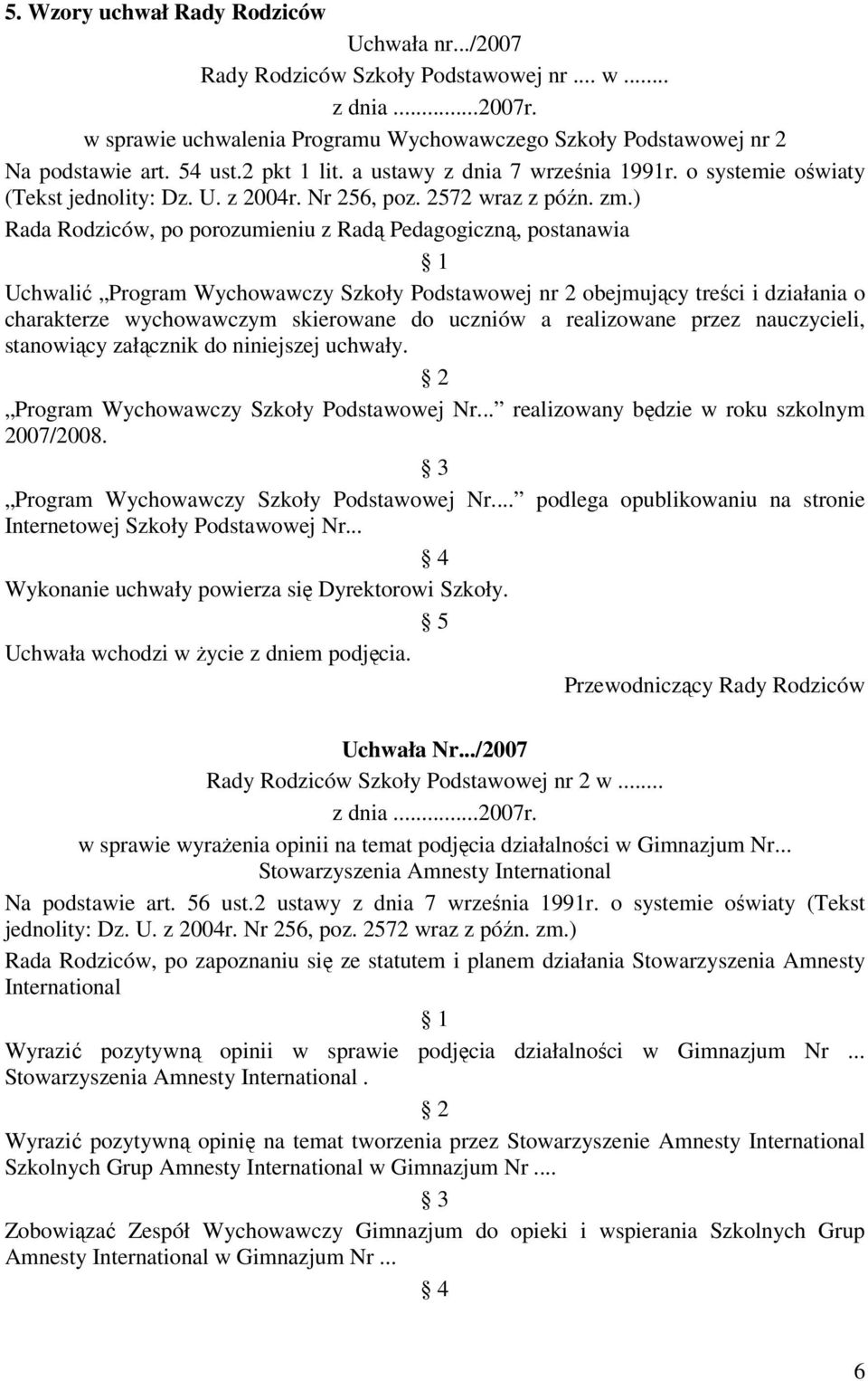 ) Rada Rodziców, po porozumieniu z Radą Pedagogiczną, postanawia 1 Uchwalić Program Wychowawczy Szkoły Podstawowej nr 2 obejmujący treści i działania o charakterze wychowawczym skierowane do uczniów