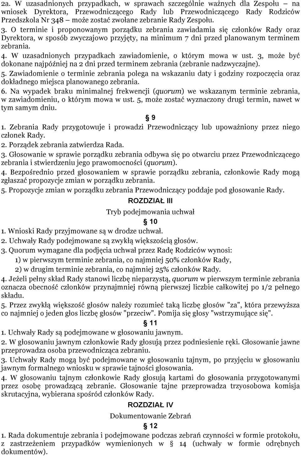 W uzasadnionych przypadkach zawiadomienie, o którym mowa w ust. 3, może być dokonane najpóźniej na 2 dni przed terminem zebrania (zebranie nadzwyczajne). 5.