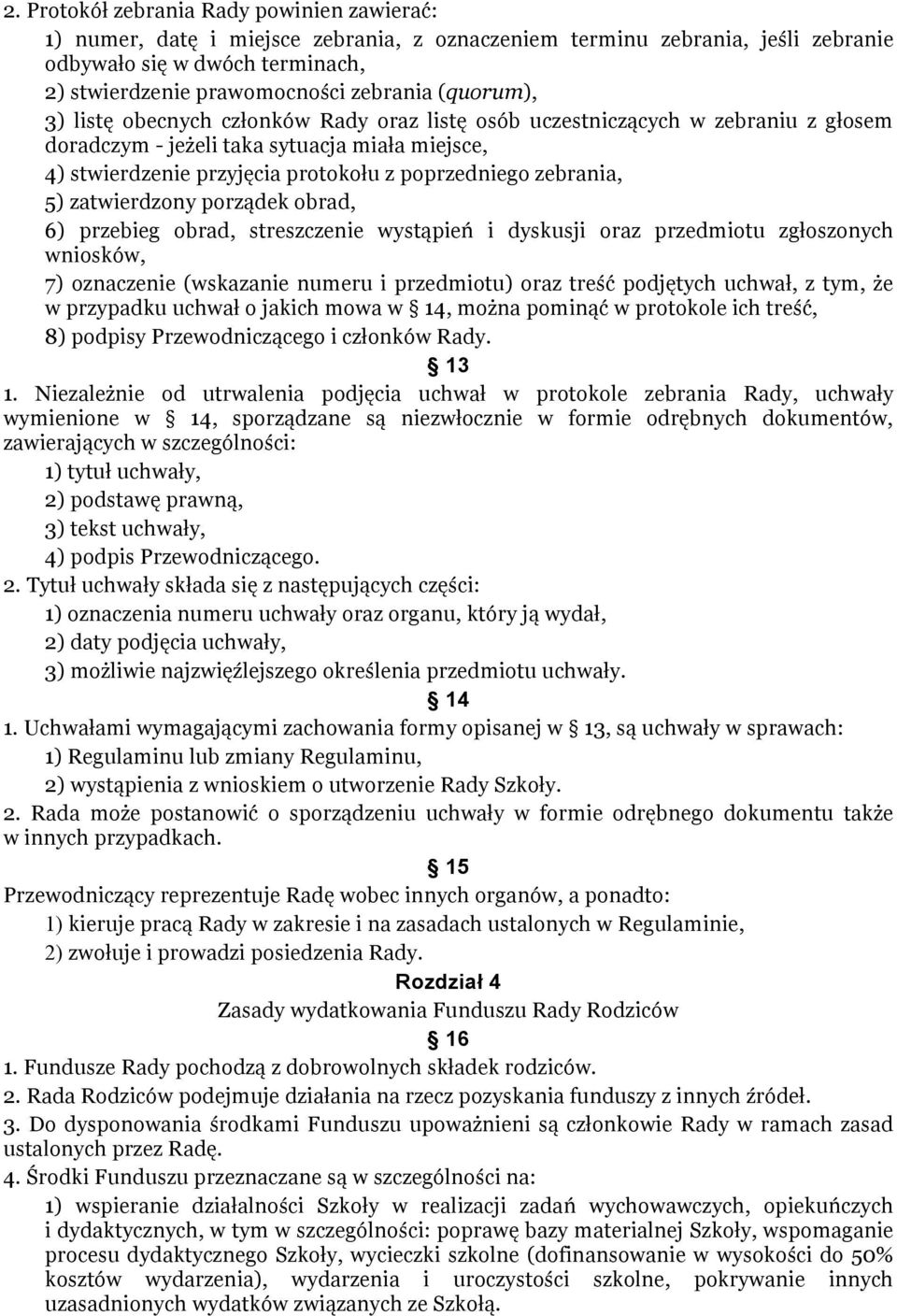 zebrania, 5) zatwierdzony porządek obrad, 6) przebieg obrad, streszczenie wystąpień i dyskusji oraz przedmiotu zgłoszonych wniosków, 7) oznaczenie (wskazanie numeru i przedmiotu) oraz treść podjętych