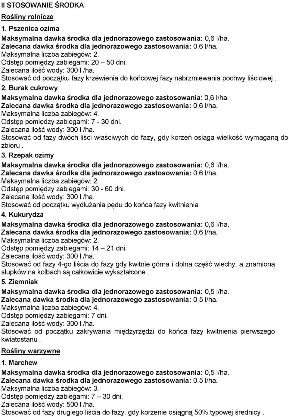 Stosować od fazy 4-go liścia do fazy gdy kwitnie górna i dolna część wiechy, a znamiona słupków na kolbach są całkowicie wykształcone. 5.