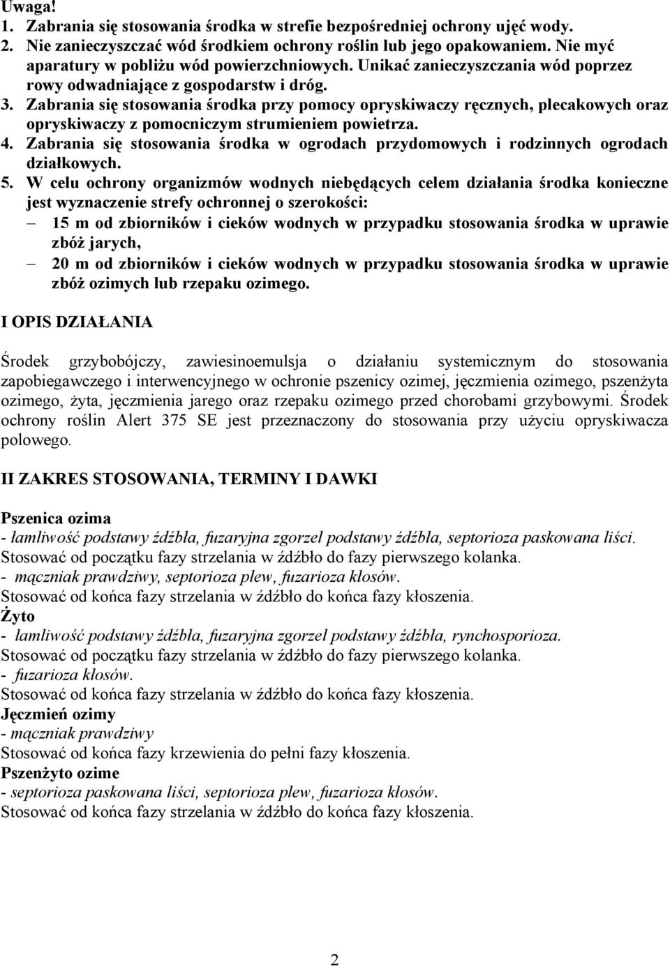 Zabrania się stosowania środka przy pomocy opryskiwaczy ręcznych, plecakowych oraz opryskiwaczy z pomocniczym strumieniem powietrza. 4.