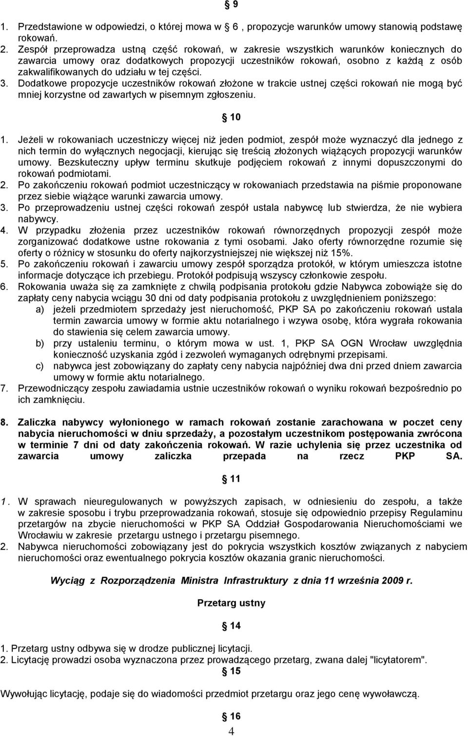 udziału w tej części. 3. Dodatkowe propozycje uczestników rokowań złożone w trakcie ustnej części rokowań nie mogą być mniej korzystne od zawartych w pisemnym zgłoszeniu. 10 1.