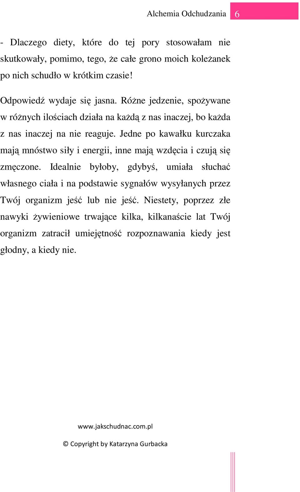 Jedne po kawałku kurczaka mają mnóstwo siły i energii, inne mają wzdęcia i czują się zmęczone.