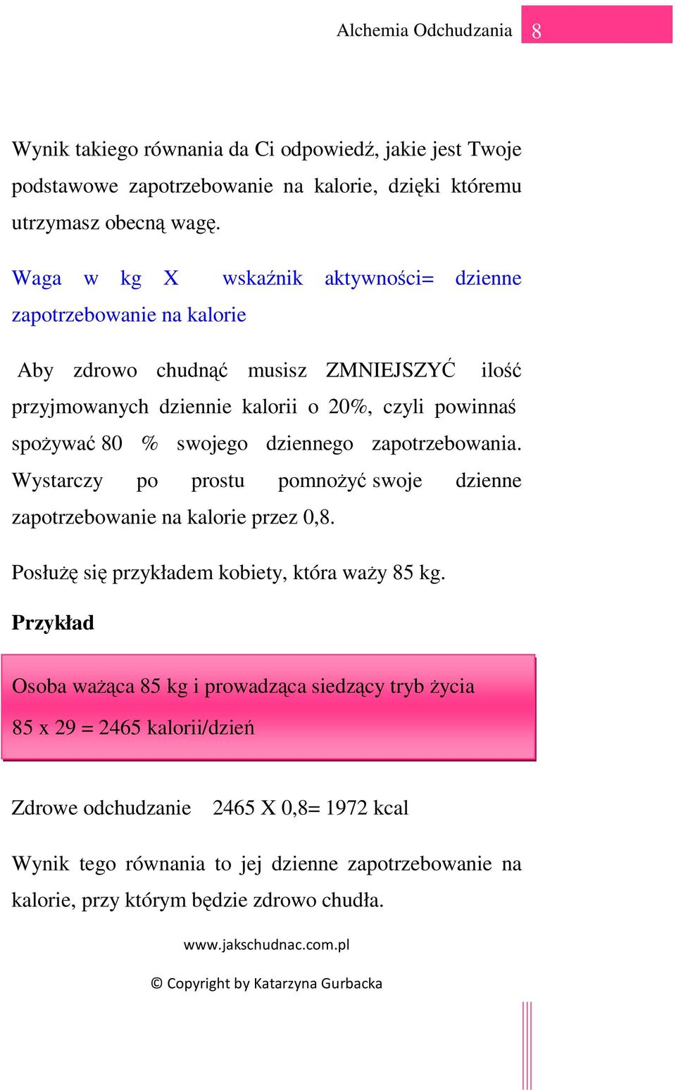 % swojego dziennego zapotrzebowania. Wystarczy po prostu pomnoŝyć swoje dzienne zapotrzebowanie na kalorie przez 0,8. PosłuŜę się przykładem kobiety, która waŝy 85 kg.