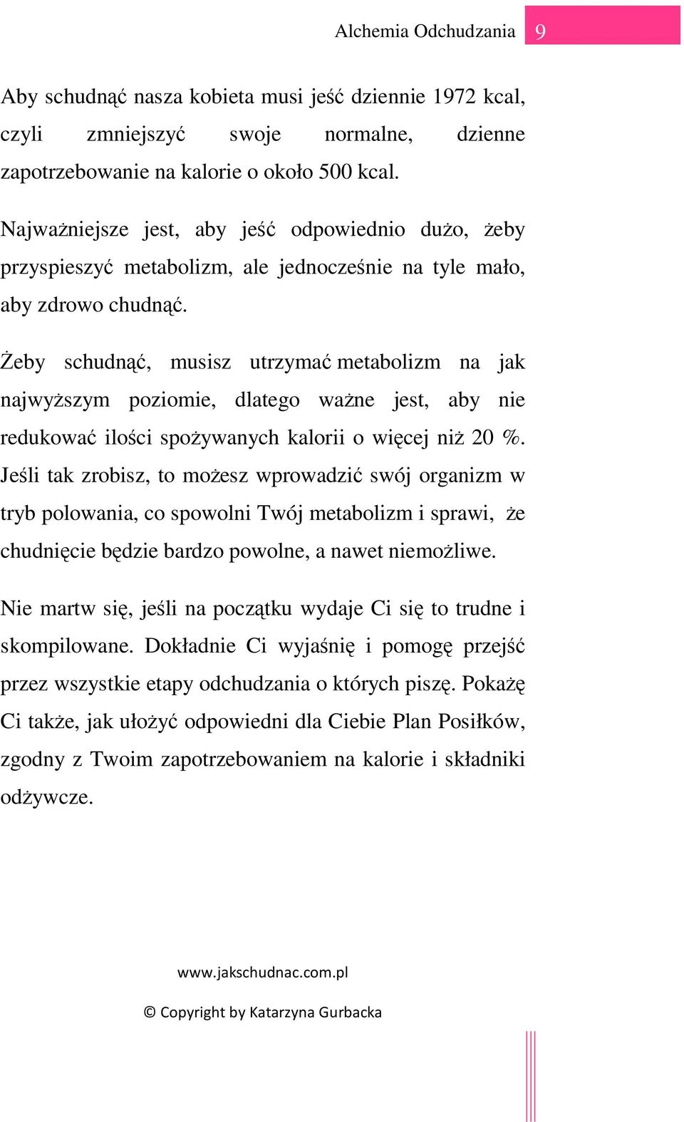 śeby schudnąć, musisz utrzymać metabolizm na jak najwyŝszym poziomie, dlatego waŝne jest, aby nie redukować ilości spoŝywanych kalorii o więcej niŝ 20 %.