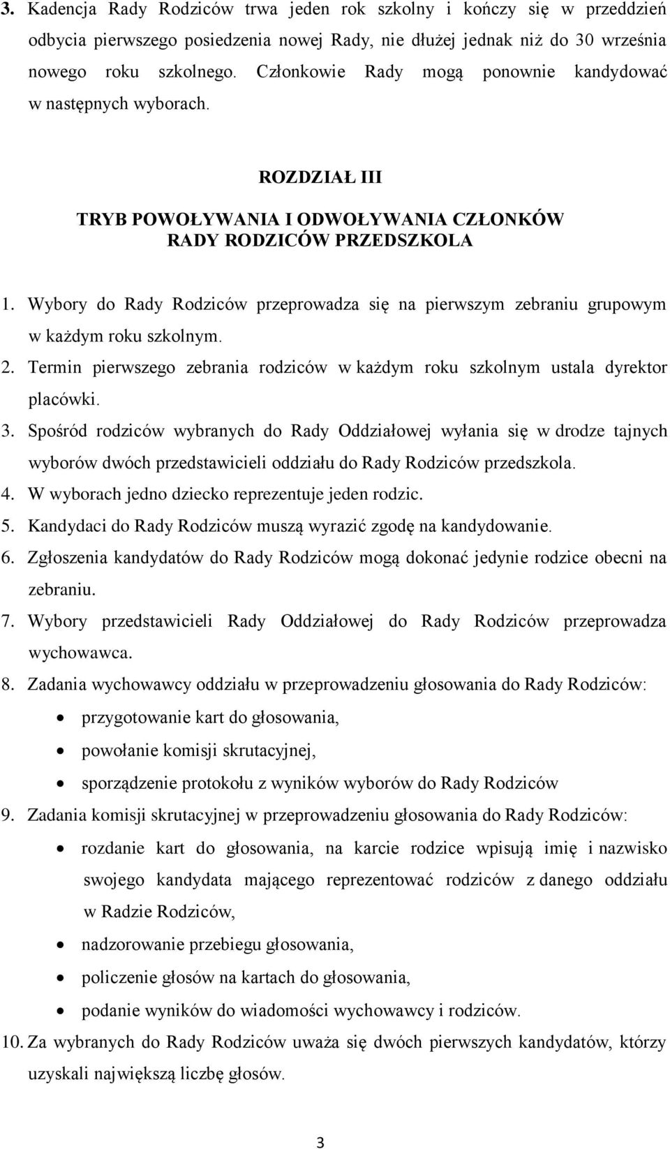 Wybory do Rady Rodziców przeprowadza się na pierwszym zebraniu grupowym w każdym roku szkolnym. 2. Termin pierwszego zebrania rodziców w każdym roku szkolnym ustala dyrektor placówki. 3.