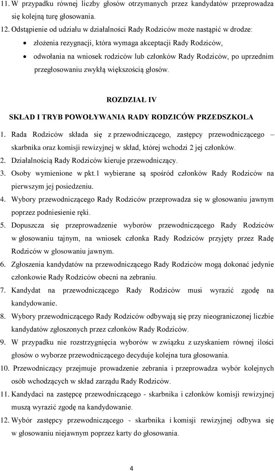 uprzednim przegłosowaniu zwykłą większością głosów. ROZDZIAŁ IV SKŁAD I TRYB POWOŁYWANIA RADY RODZICÓW PRZEDSZKOLA 1.