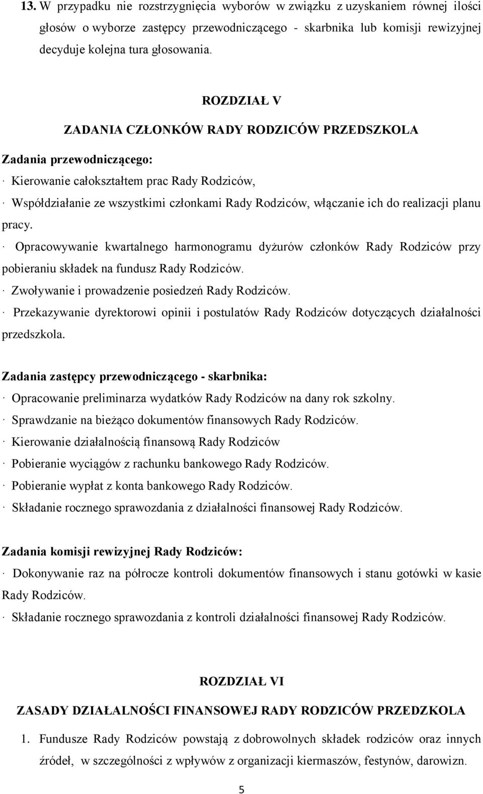 realizacji planu pracy. Opracowywanie kwartalnego harmonogramu dyżurów członków Rady Rodziców przy pobieraniu składek na fundusz Rady Rodziców. Zwoływanie i prowadzenie posiedzeń Rady Rodziców.