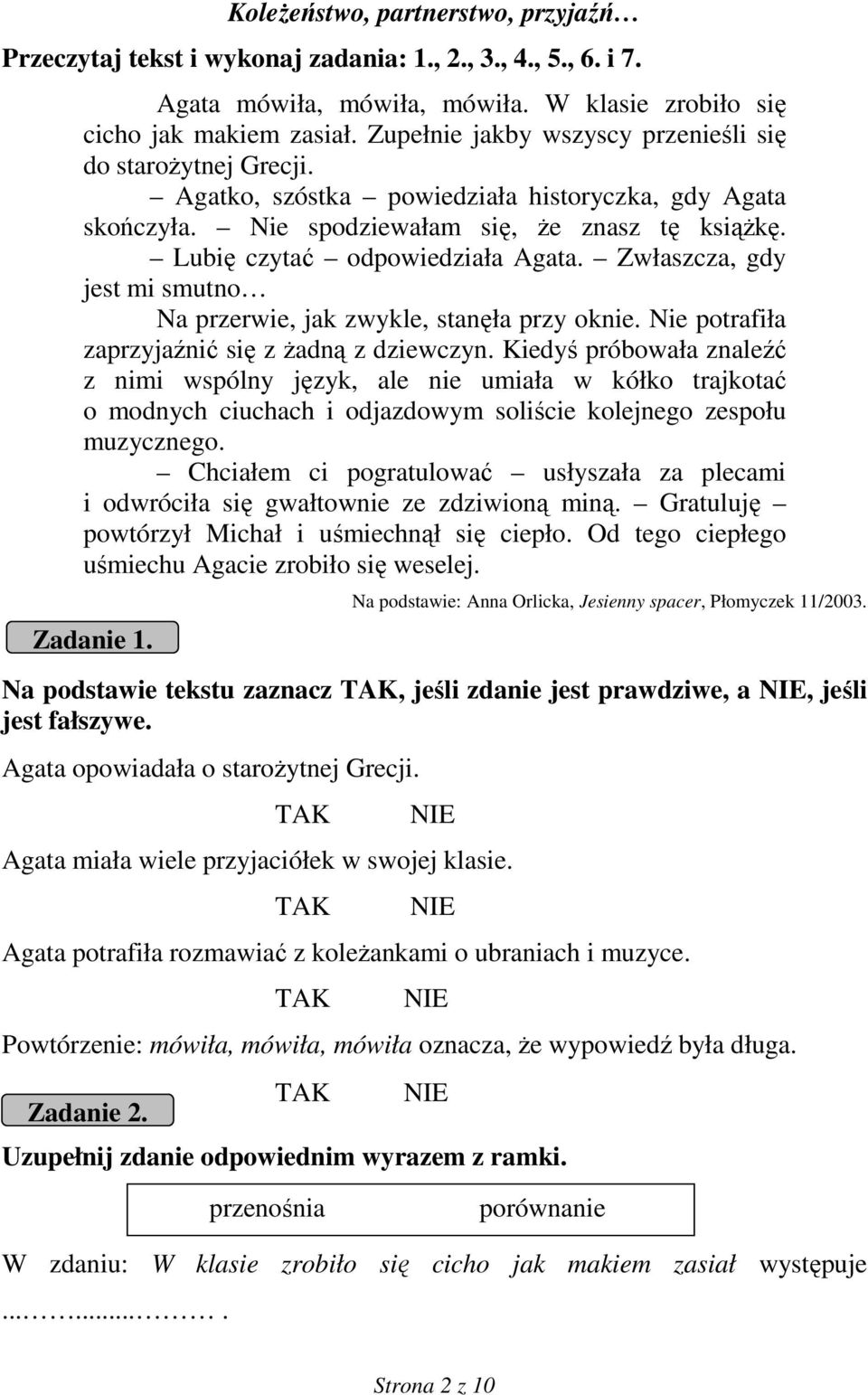 Zwłaszcza, gdy jest mi smutno Na przerwie, jak zwykle, stanęła przy oknie. Nie potrafiła zaprzyjaźnić się z Ŝadną z dziewczyn.