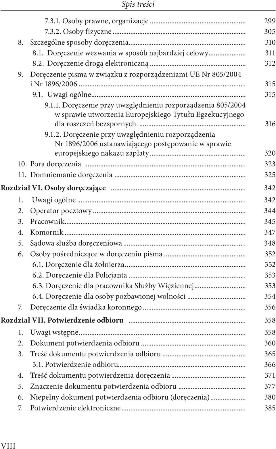 .. 316 9.1.2. Doręczenie przy uwzględnieniu rozporządzenia Nr 1896/2006 ustanawiającego postępowanie w sprawie europejskiego nakazu zapłaty... 320 10. Pora doręczenia... 323 11.