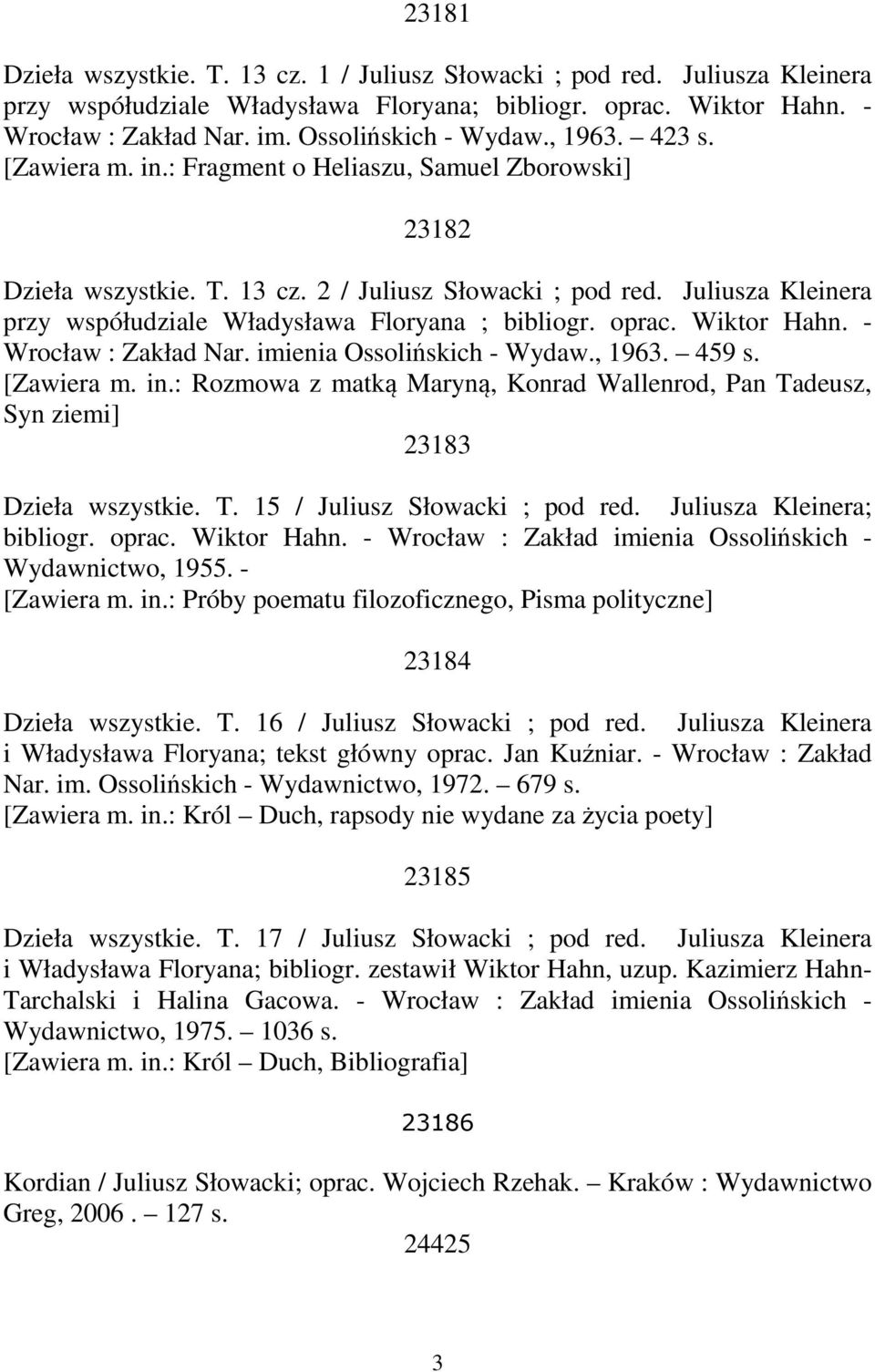Juliusza Kleinera przy współudziale Władysława Floryana ; bibliogr. oprac. Wiktor Hahn. - Wrocław : Zakład Nar. imienia Ossolińskich - Wydaw., 1963. 459 s. [Zawiera m. in.