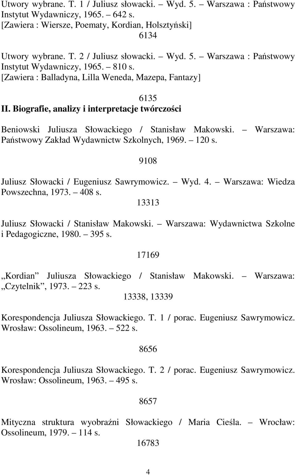 Biografie, analizy i interpretacje twórczości Beniowski Juliusza Słowackiego / Stanisław Makowski. Warszawa: Państwowy Zakład Wydawnictw Szkolnych, 1969. 120 s.