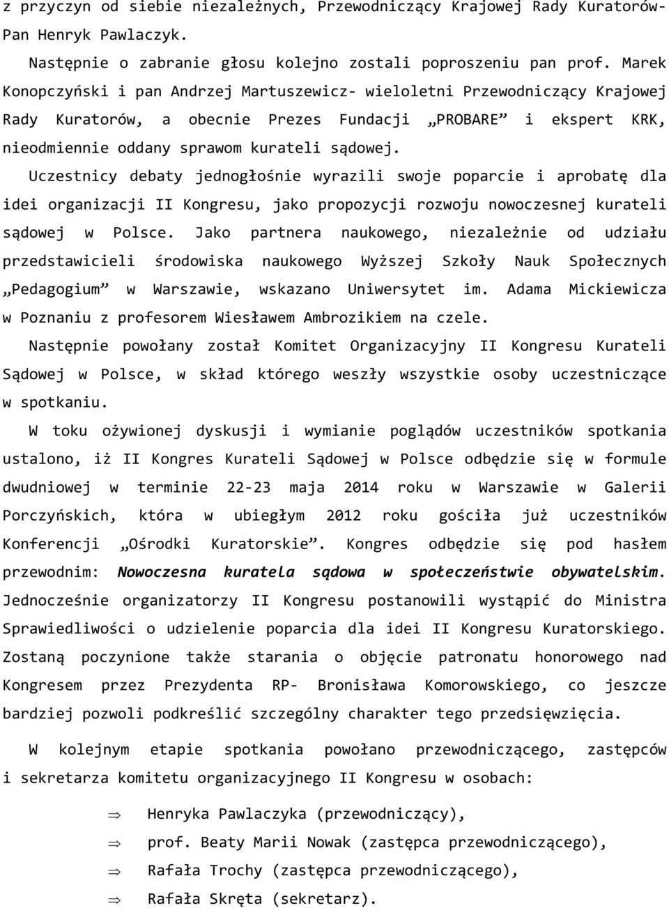 Uczestnicy debaty jednogłośnie wyrazili swoje poparcie i aprobatę dla idei organizacji II Kongresu, jako propozycji rozwoju nowoczesnej kurateli sądowej w Polsce.