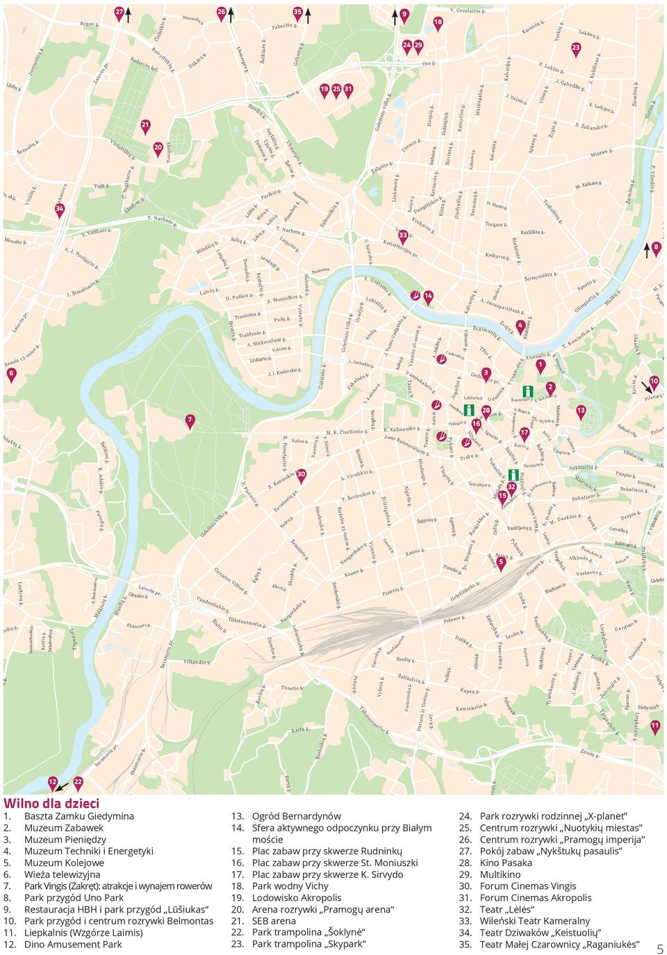 Restauracja HBH i park przygód Lūšiukas 10. Park przygód i centrum rozrywki Belmontas 11. Liepkalnis (Wzgórze Laimis) 12.