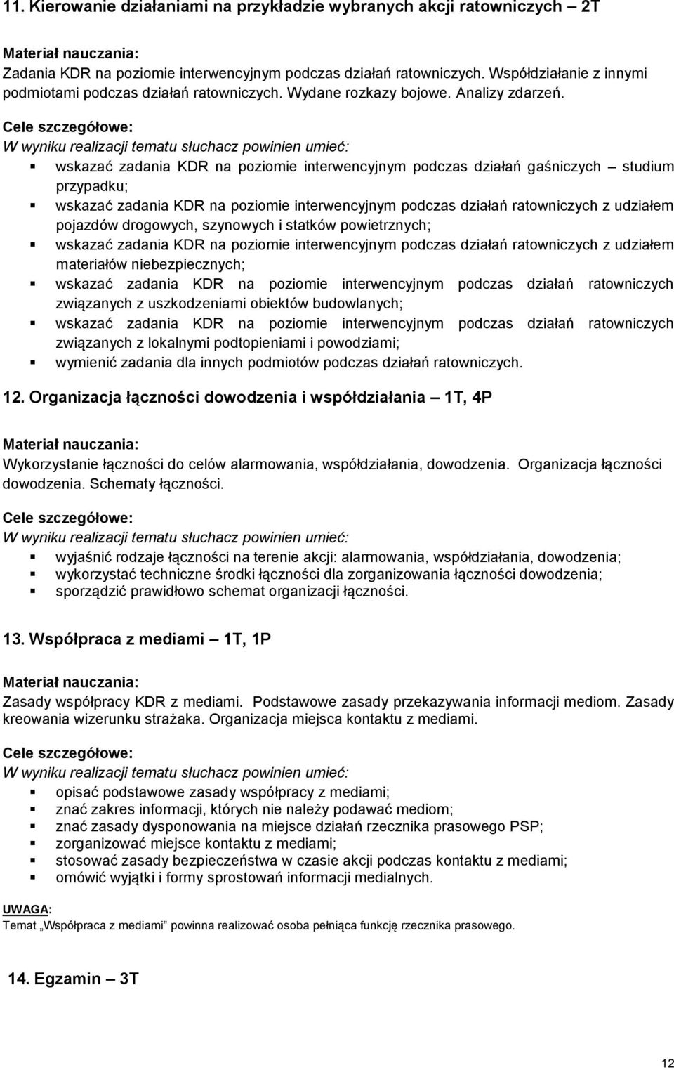 wskazać zadania KDR na poziomie interwencyjnym podczas działań gaśniczych studium przypadku; wskazać zadania KDR na poziomie interwencyjnym podczas działań ratowniczych z udziałem pojazdów drogowych,