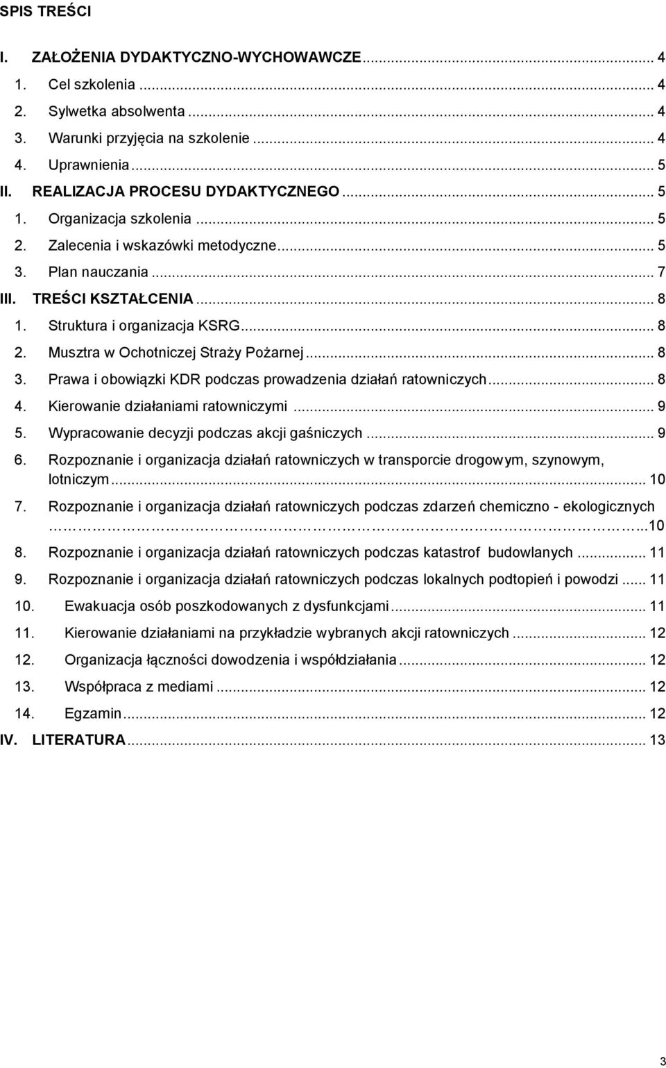 Musztra w Ochotniczej Straży Pożarnej... 8 3. Prawa i obowiązki KDR podczas prowadzenia działań ratowniczych... 8 4. Kierowanie działaniami ratowniczymi... 9 5.