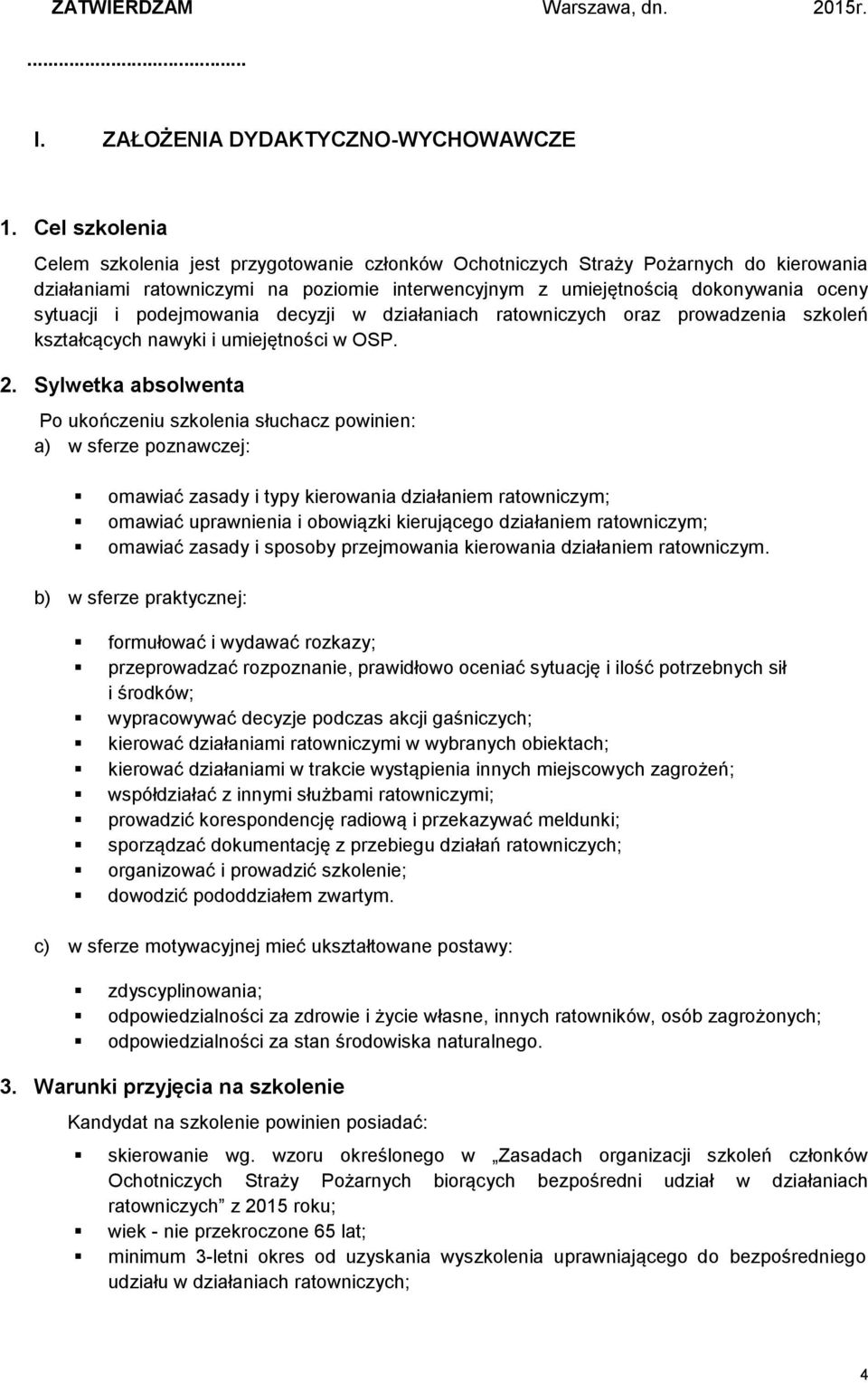 podejmowania decyzji w działaniach ratowniczych oraz prowadzenia szkoleń kształcących nawyki i umiejętności w OSP. 2.