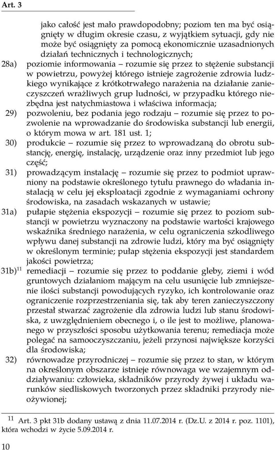 działanie zanieczyszczeń wrażliwych grup ludności, w przypadku którego niezbędna jest natychmiastowa i właściwa informacja; 29) pozwoleniu, bez podania jego rodzaju rozumie się przez to pozwolenie na