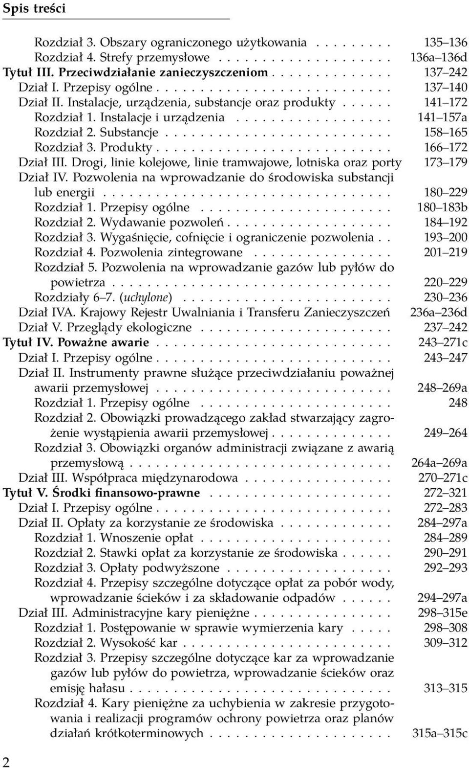 Substancje.......................... 158 165 Rozdział 3. Produkty........................... 166 172 Dział III. Drogi, linie kolejowe, linie tramwajowe, lotniska oraz porty 173 179 Dział IV.