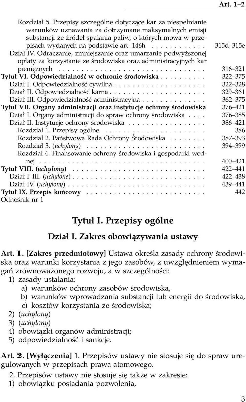 146h............ 315d 315e Dział IV. Odraczanie, zmniejszanie oraz umarzanie podwyższonej opłaty za korzystanie ze środowiska oraz administracyjnych kar pieniężnych................................ 316 321 Tytuł VI.