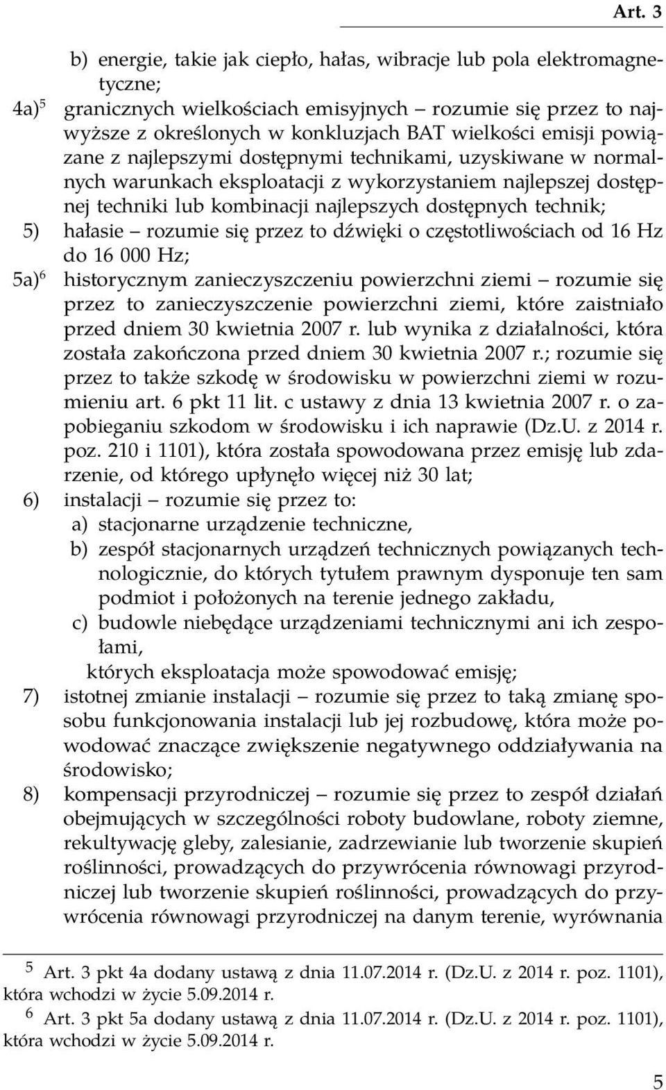 rozumie się przez to dźwięki o częstotliwościach od 16 Hz do 16 000 Hz; 5a) 6 historycznym zanieczyszczeniu powierzchni ziemi rozumie się przez to zanieczyszczenie powierzchni ziemi, które zaistniało