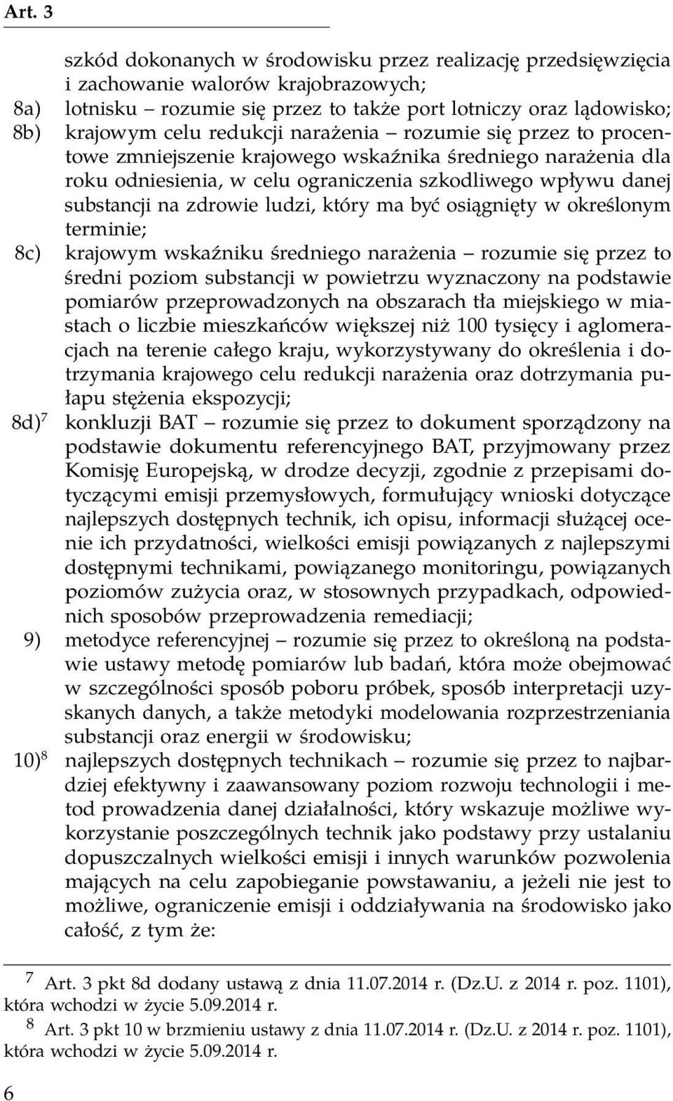 być osiągnięty w określonym terminie; 8c) krajowym wskaźniku średniego narażenia rozumie się przez to średni poziom substancji w powietrzu wyznaczony na podstawie pomiarów przeprowadzonych na