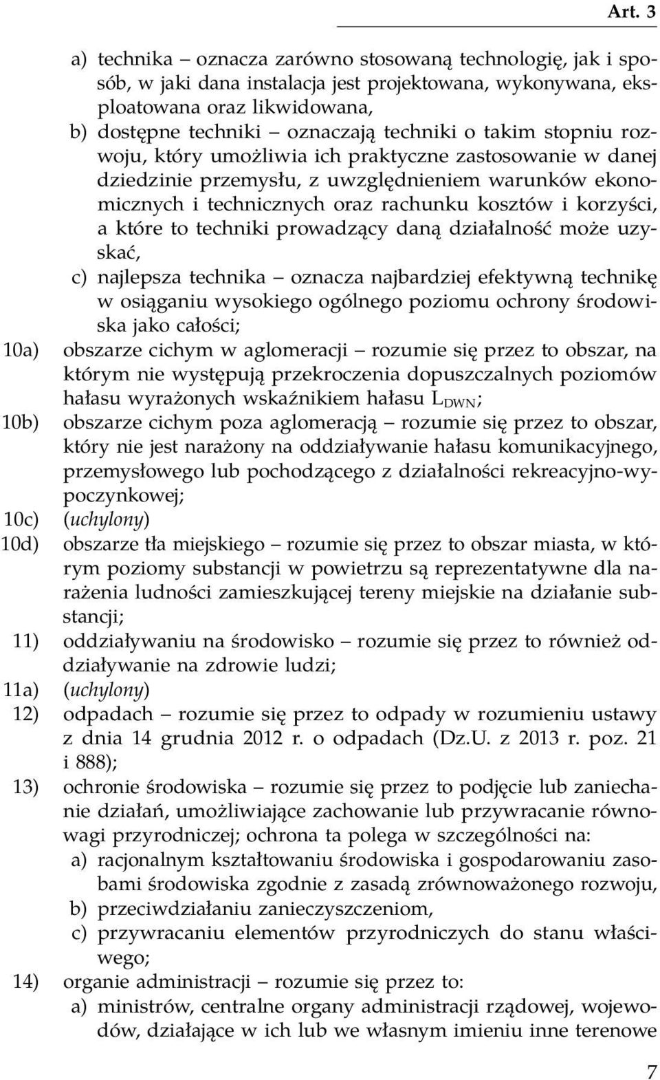 prowadzący daną działalność może uzyskać, c) najlepsza technika oznacza najbardziej efektywną technikę w osiąganiu wysokiego ogólnego poziomu ochrony środowiska jako całości; 10a) obszarze cichym w