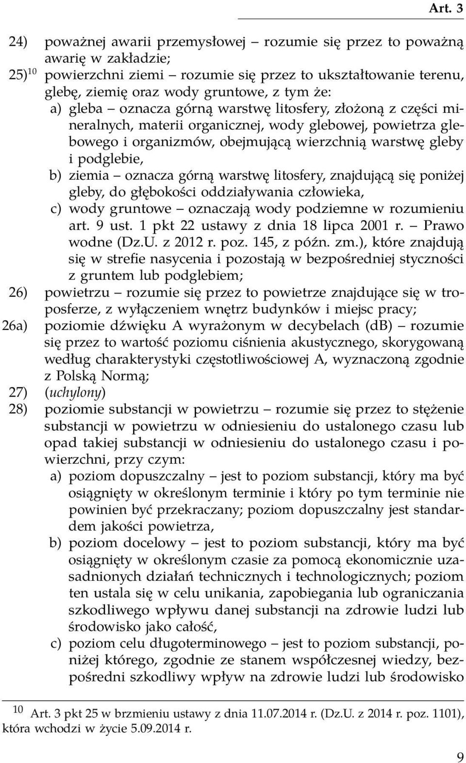 oznacza górną warstwę litosfery, znajdującą się poniżej gleby, do głębokości oddziaływania człowieka, c) wody gruntowe oznaczają wody podziemne w rozumieniu art. 9 ust.