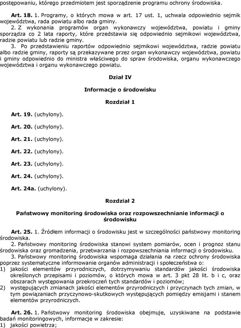 Z wykonania programów organ wykonawczy województwa, powiatu i gminy sporządza co 2 lata raporty, które przedstawia się odpowiednio sejmikowi województwa, radzie powiatu lub radzie gminy. 3.