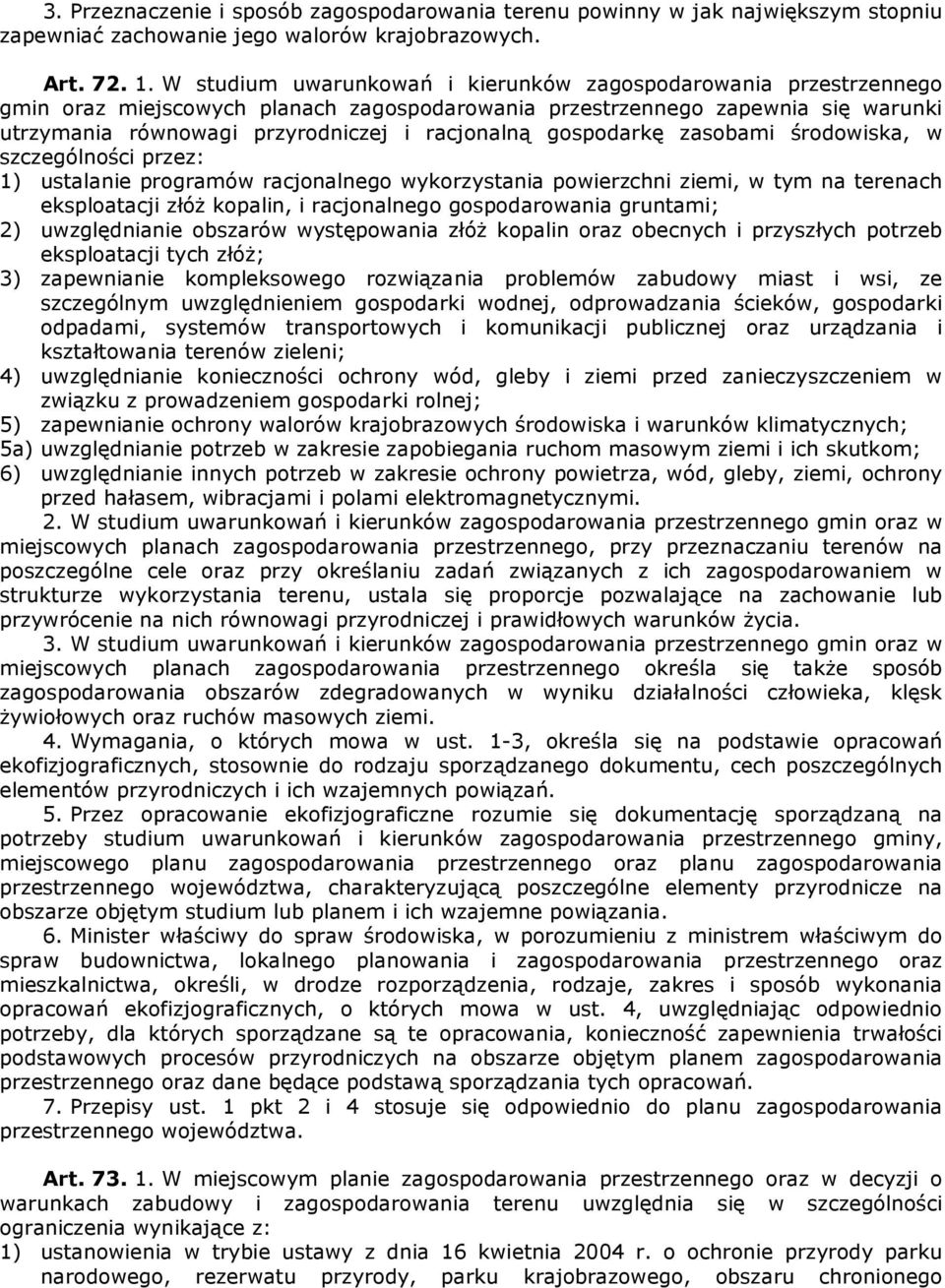 gospodarkę zasobami środowiska, w szczególności przez: 1) ustalanie programów racjonalnego wykorzystania powierzchni ziemi, w tym na terenach eksploatacji złóŝ kopalin, i racjonalnego gospodarowania