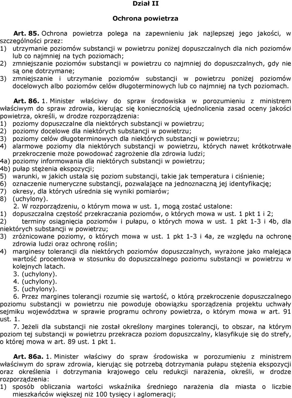 tych poziomach; 2) zmniejszanie poziomów substancji w powietrzu co najmniej do dopuszczalnych, gdy nie są one dotrzymane; 3) zmniejszanie i utrzymanie poziomów substancji w powietrzu poniŝej poziomów