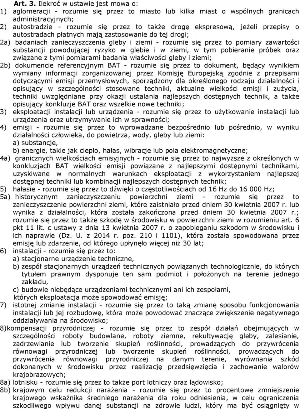 jeŝeli przepisy o autostradach płatnych mają zastosowanie do tej drogi; 2a) badaniach zanieczyszczenia gleby i ziemi - rozumie się przez to pomiary zawartości substancji powodującej ryzyko w glebie i