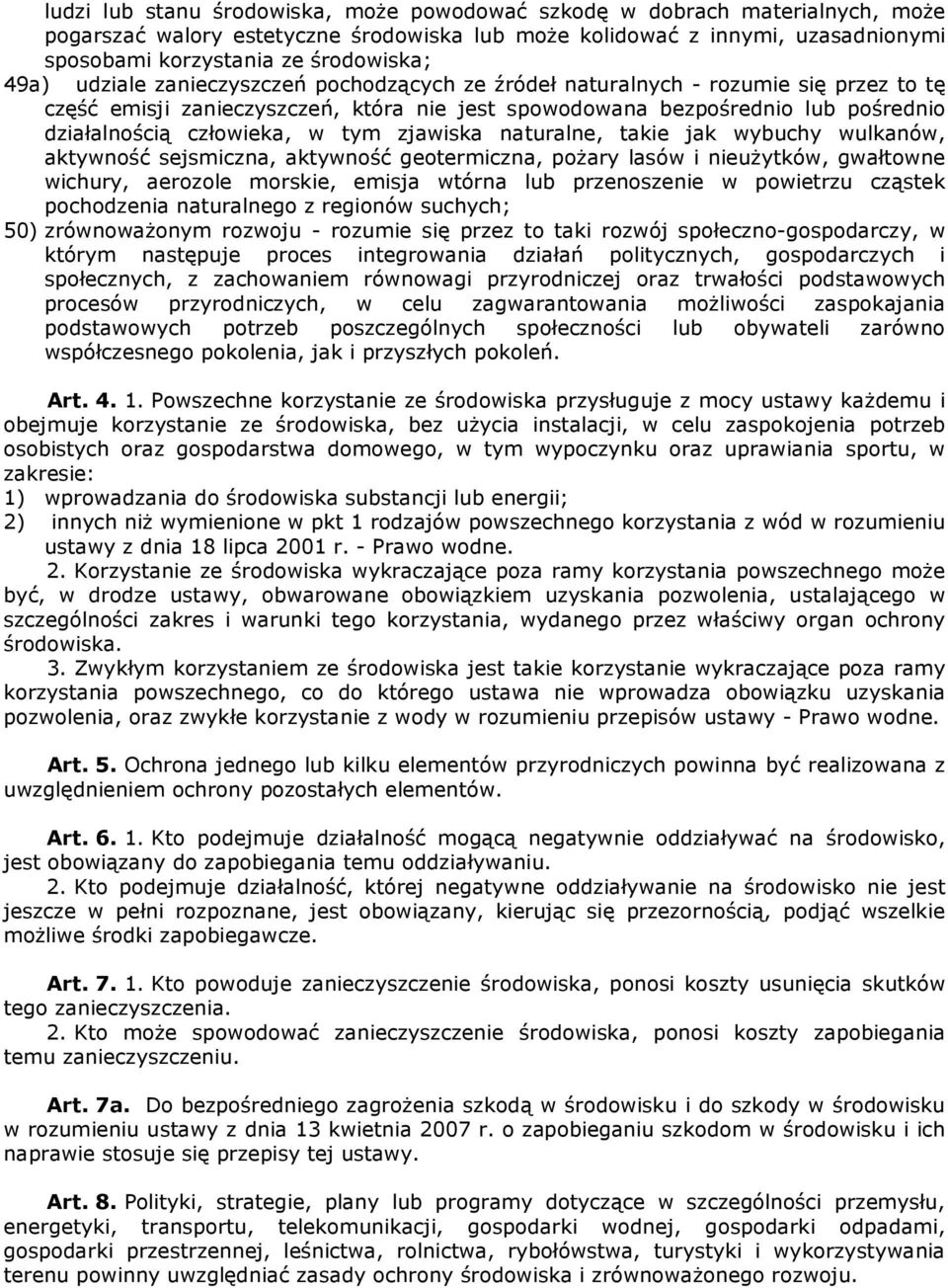 tym zjawiska naturalne, takie jak wybuchy wulkanów, aktywność sejsmiczna, aktywność geotermiczna, poŝary lasów i nieuŝytków, gwałtowne wichury, aerozole morskie, emisja wtórna lub przenoszenie w