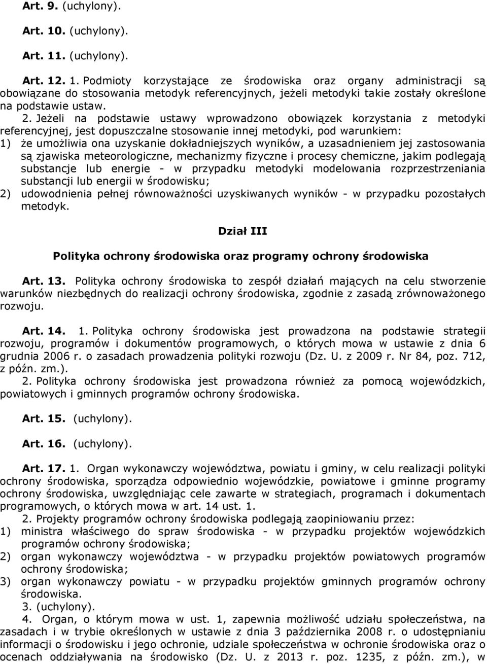 2. JeŜeli na podstawie ustawy wprowadzono obowiązek korzystania z metodyki referencyjnej, jest dopuszczalne stosowanie innej metodyki, pod warunkiem: 1) Ŝe umoŝliwia ona uzyskanie dokładniejszych