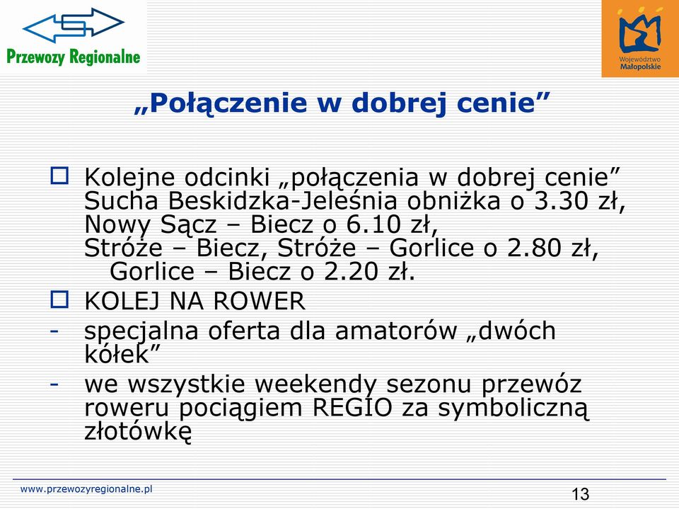 10 zł, Stróże Biecz, Stróże Gorlice o 2.80 zł, Gorlice Biecz o 2.20 zł.