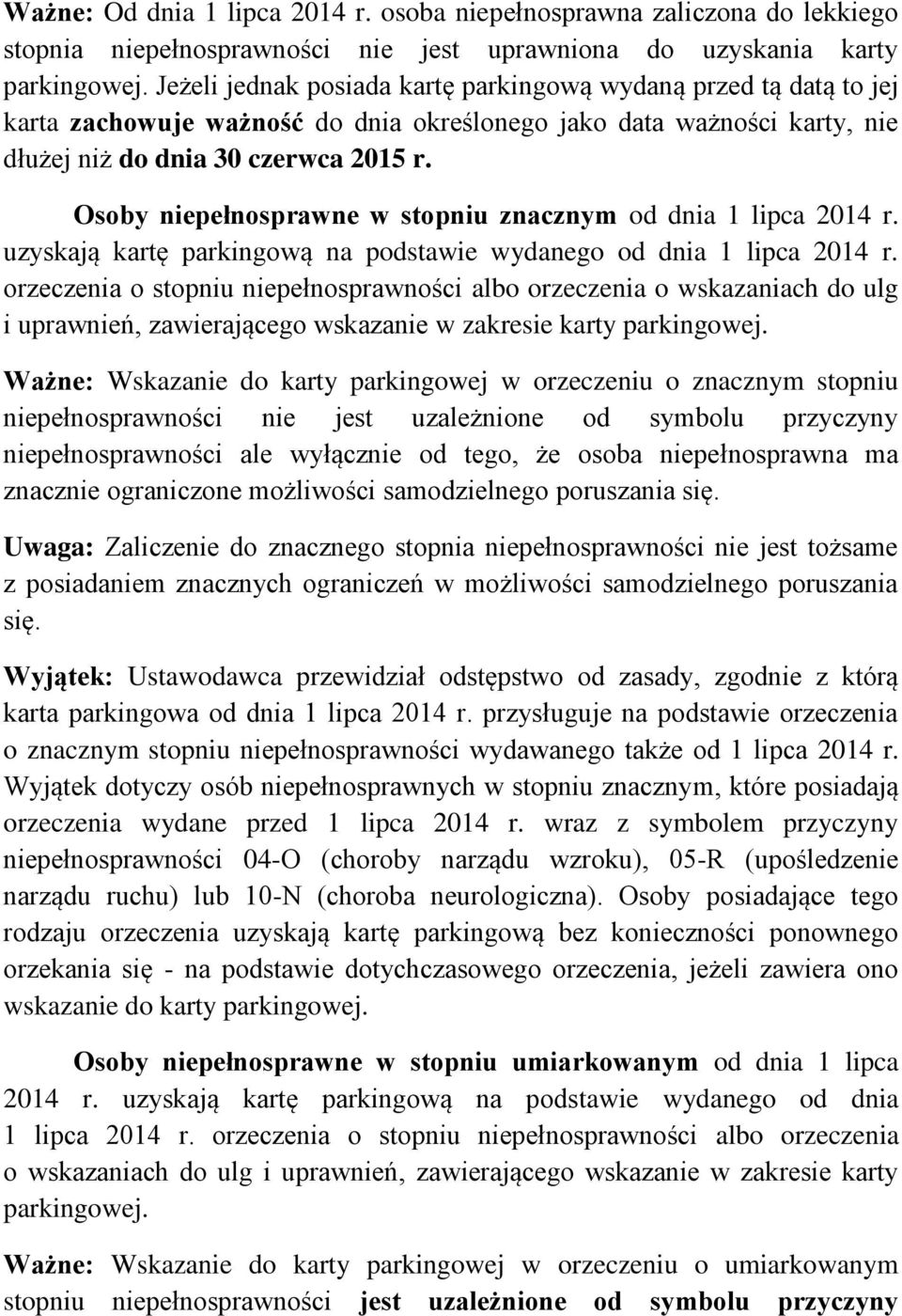 Osoby niepełnosprawne w stopniu znacznym od dnia 1 lipca 2014 r. uzyskają kartę parkingową na podstawie wydanego od dnia 1 lipca 2014 r.