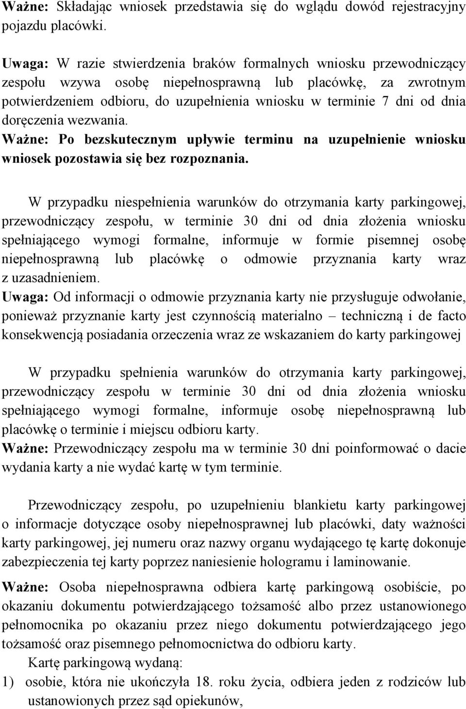 dnia doręczenia wezwania. Ważne: Po bezskutecznym upływie terminu na uzupełnienie wniosku wniosek pozostawia się bez rozpoznania.