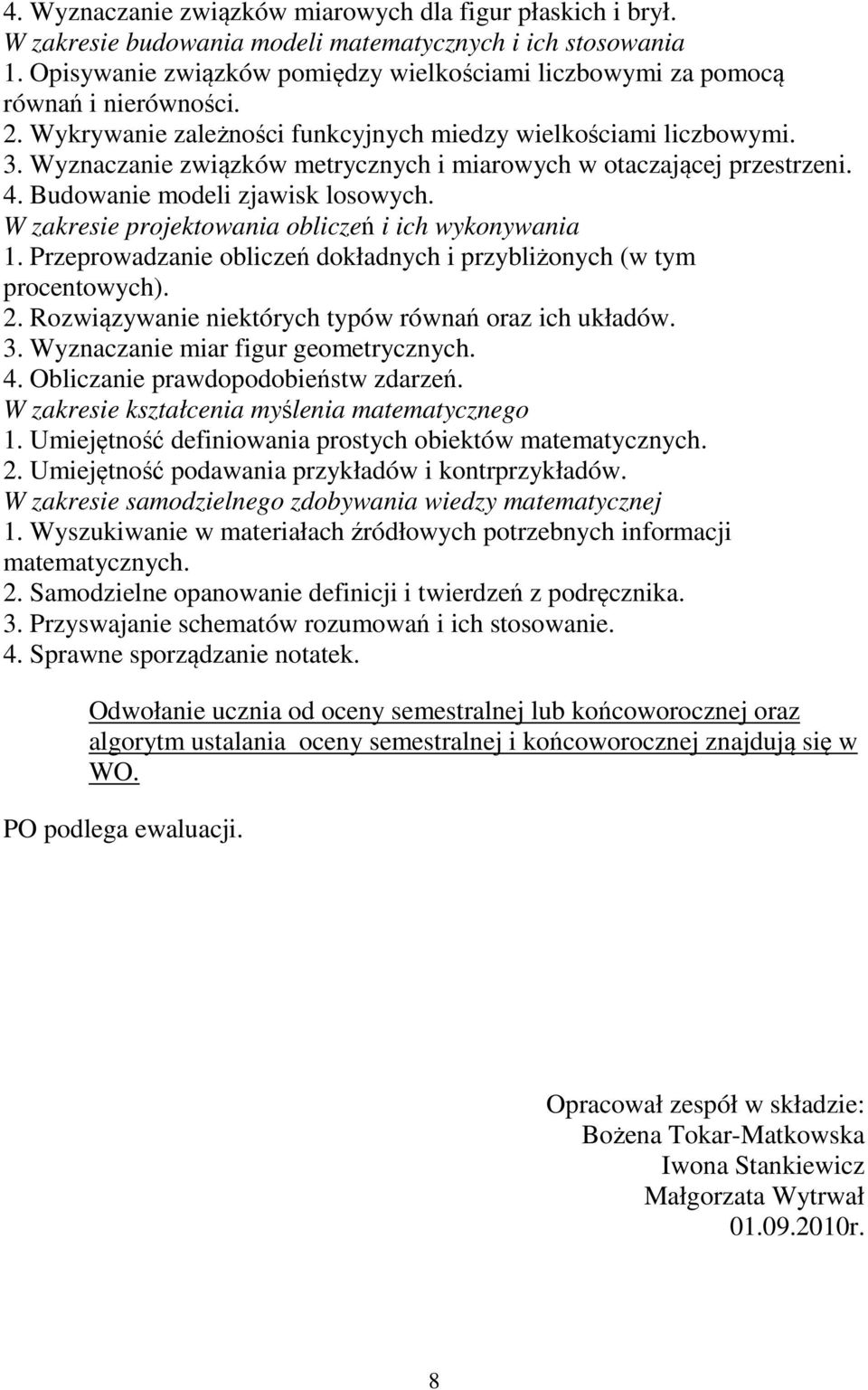 Wyznaczanie związków metrycznych i miarowych w otaczającej przestrzeni. 4. Budowanie modeli zjawisk losowych. W zakresie projektowania obliczeń i ich wykonywania 1.