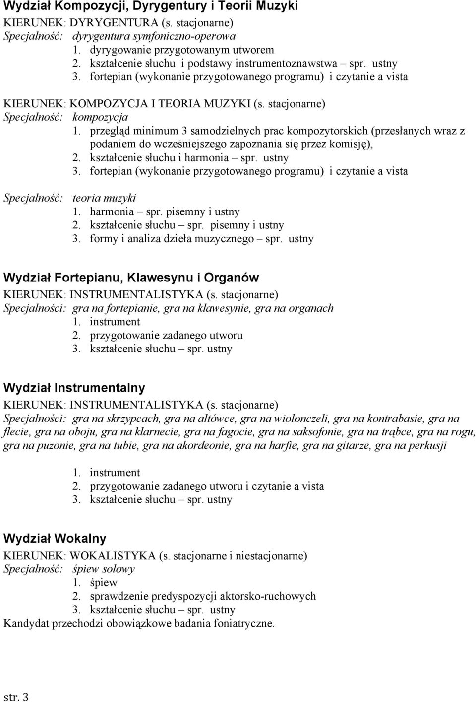 stacjonarne) Specjalność: kompozycja 1. przegląd minimum 3 samodzielnych prac kompozytorskich (przesłanych wraz z podaniem do wcześniejszego zapoznania się przez komisję), 2.