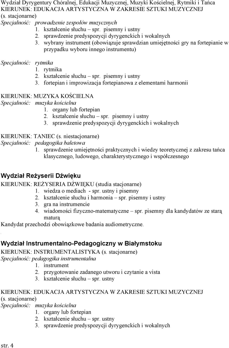 wybrany instrument (obowiązuje sprawdzian umiejętności gry na fortepianie w przypadku wyboru innego instrumentu) Specjalność: rytmika 1. rytmika 2. kształcenie słuchu spr. pisemny i ustny 3.