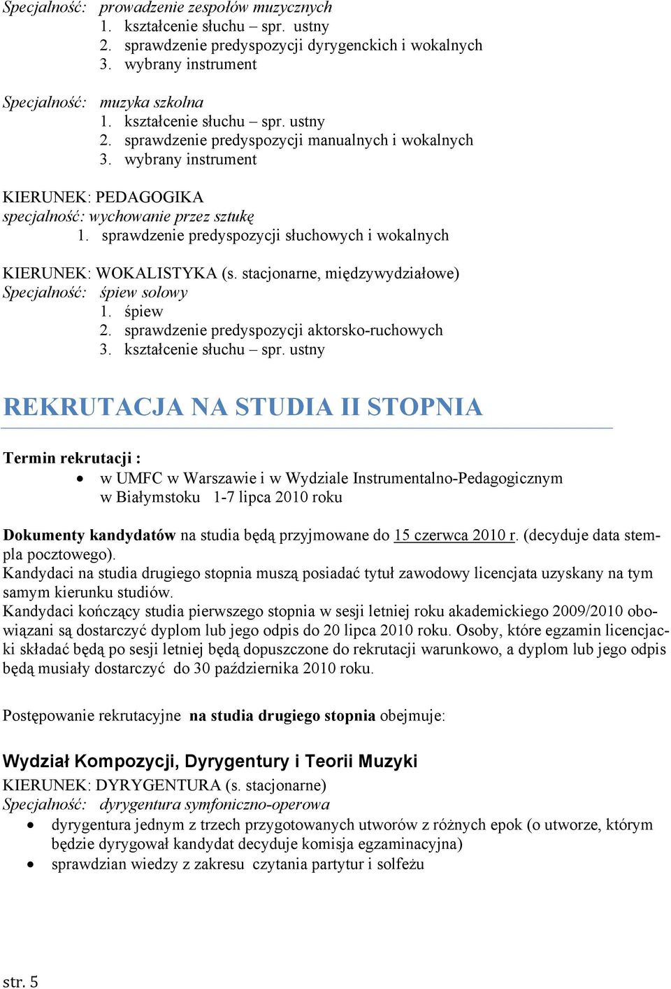 sprawdzenie predyspozycji słuchowych i wokalnych KIERUNEK: WOKALISTYKA (s. stacjonarne, międzywydziałowe) Specjalność: śpiew solowy 1. śpiew 2.