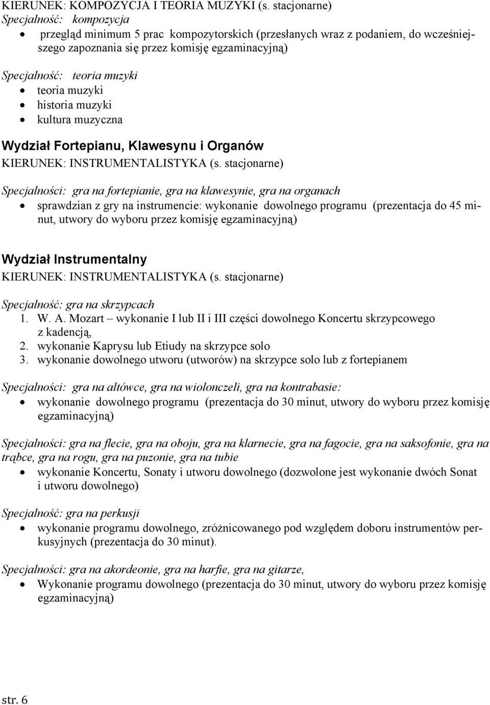 teoria muzyki historia muzyki kultura muzyczna Wydział Fortepianu, Klawesynu i Organów Specjalności: gra na fortepianie, gra na klawesynie, gra na organach sprawdzian z gry na instrumencie: wykonanie