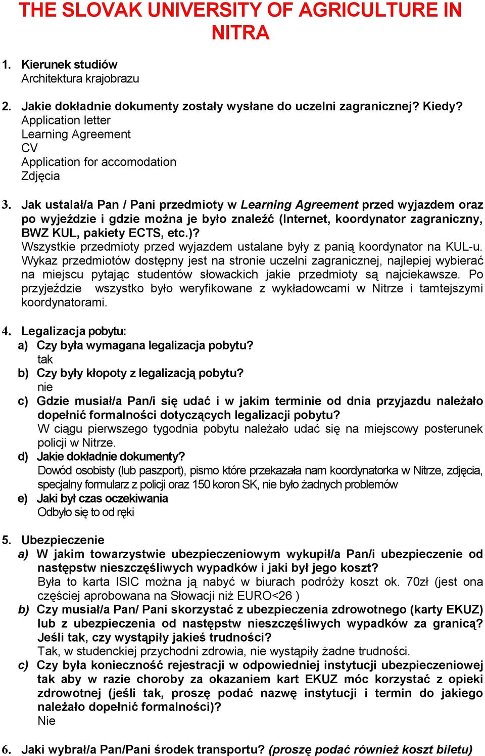 Jak ustalał/a Pan / Pani przedmioty w Learning Agreement przed wyjazdem oraz po wyjeździe i gdzie można je było znaleźć (Internet, koordynator zagraniczny, BWZ KUL, pakiety ECTS, etc.)?