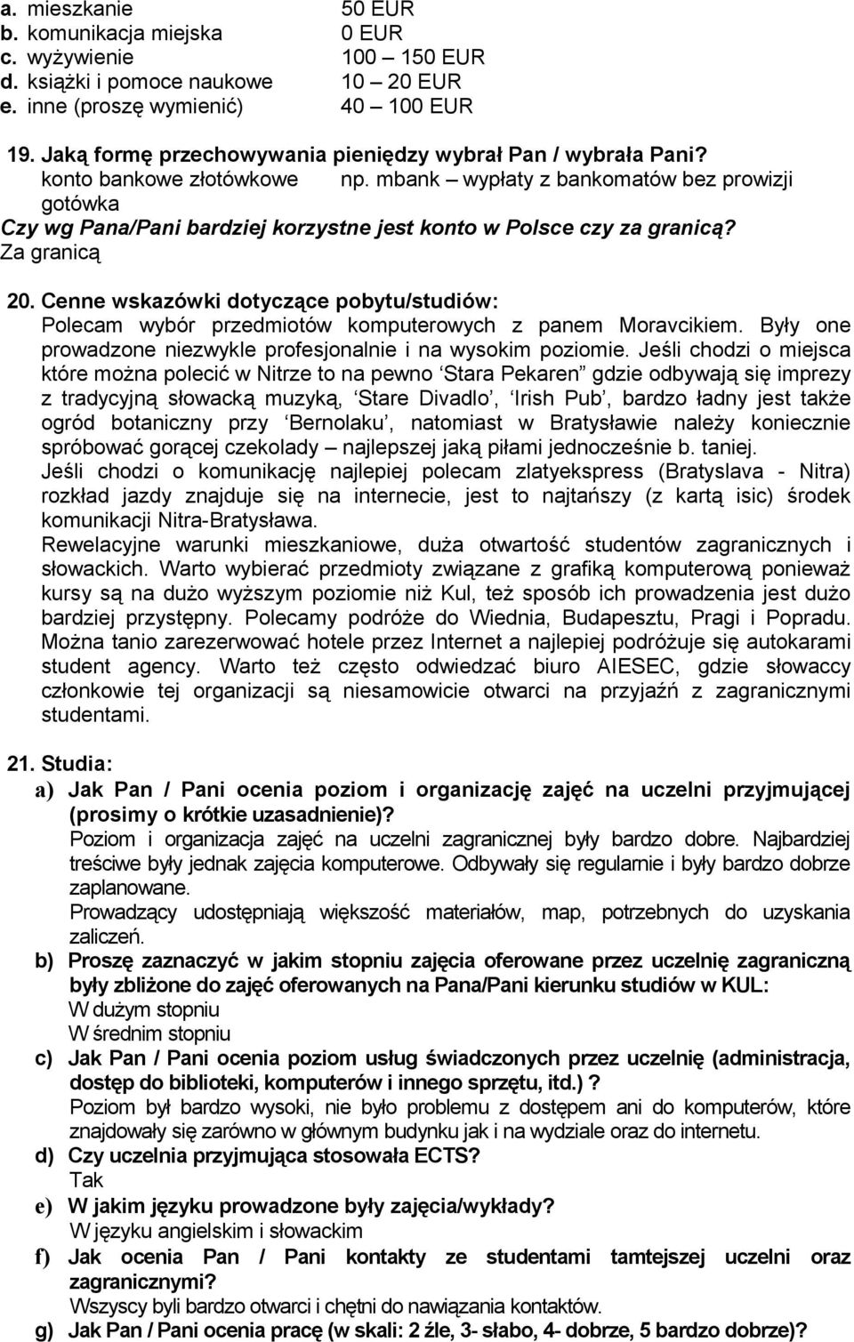 mbank wypłaty z bankomatów bez prowizji gotówka Czy wg Pana/Pani bardziej korzystne jest konto w Polsce czy za granicą? Za granicą 20.